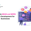 Reliable MEAN and MERN Stack Development for Businesses