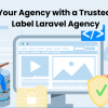 Grow Your Agency with a Trusted White Label Laravel Agency