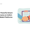 Build Powerful Smart Contracts on India’s Best Web3 Platforms